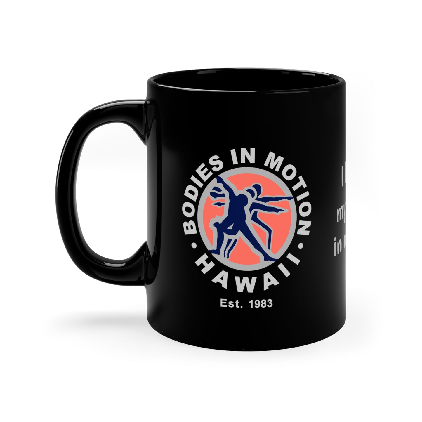 I Keep My Body in Motion 11oz Black Mug