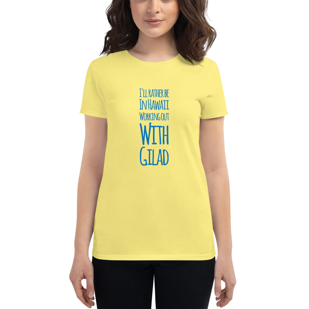 I'll rather be in Hawaii Working Out with Gilad - Women's short sleeve t-shirt
