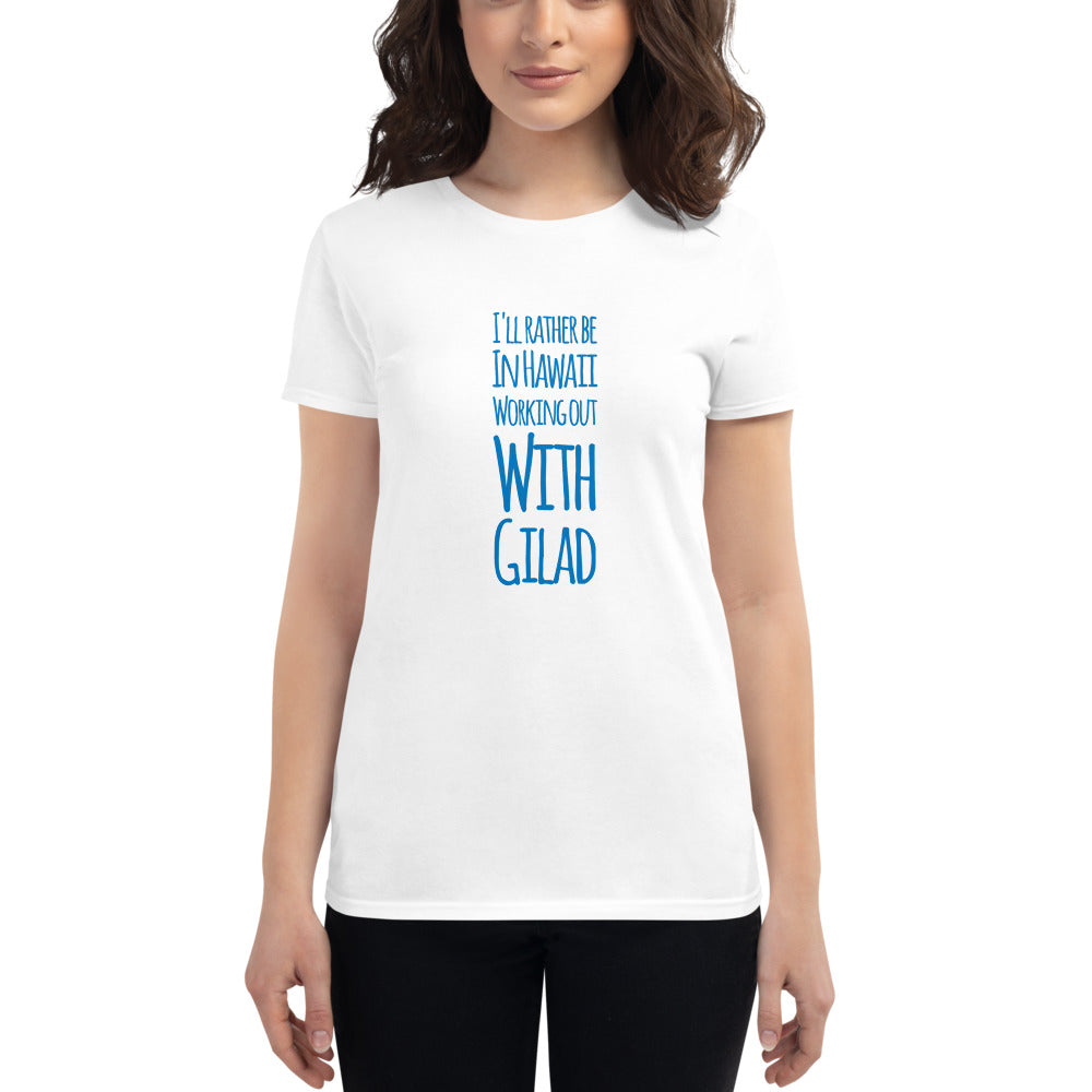 I'll rather be in Hawaii Working Out with Gilad - Women's short sleeve t-shirt