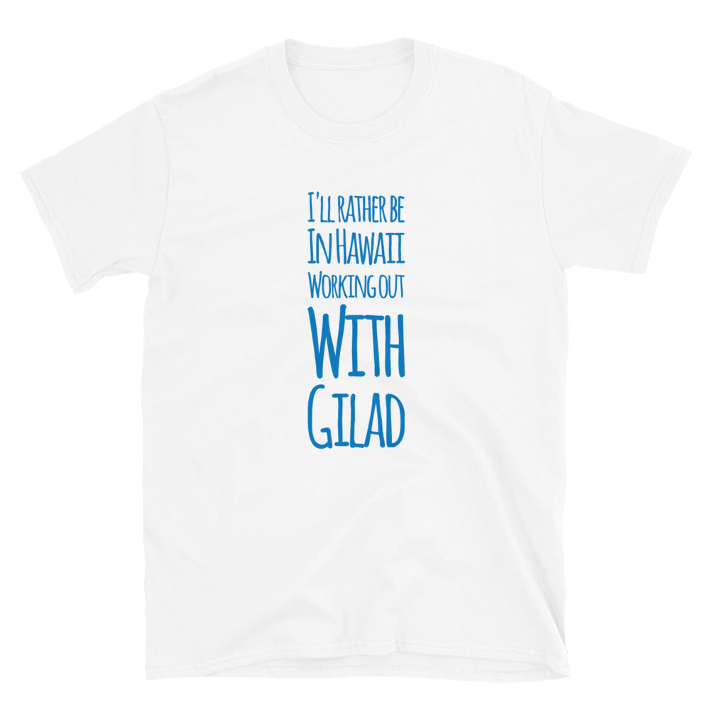 I'll Rather be in Hawaii Working Out with Gilad - Short-Sleeve Unisex T-Shirt