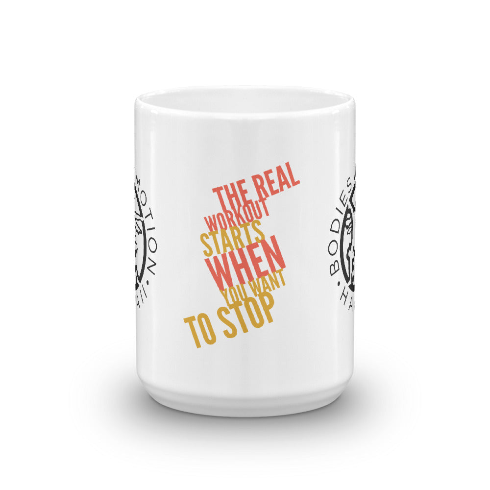 The real workout starts when you want to stop - Bodies in Motion Mug