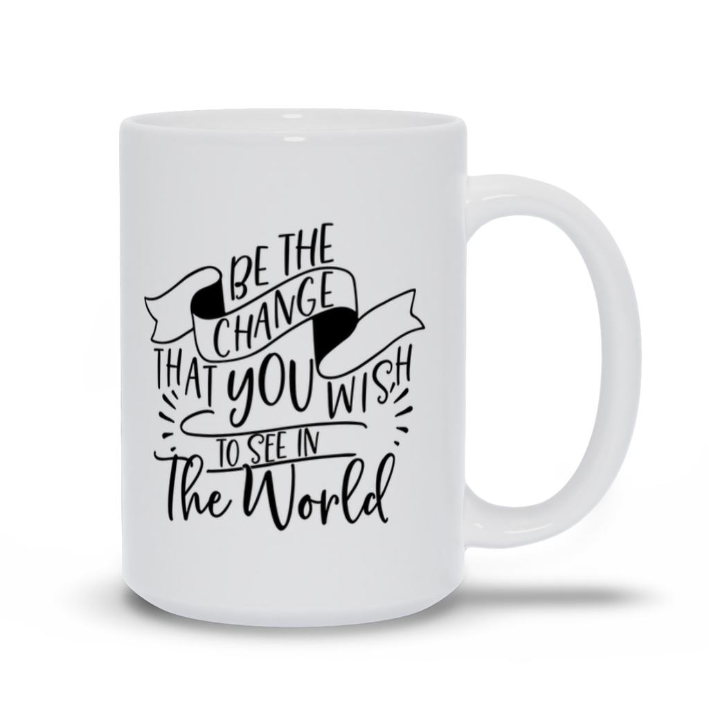 Mugs | "Be The Change That You Wish To See In The World"