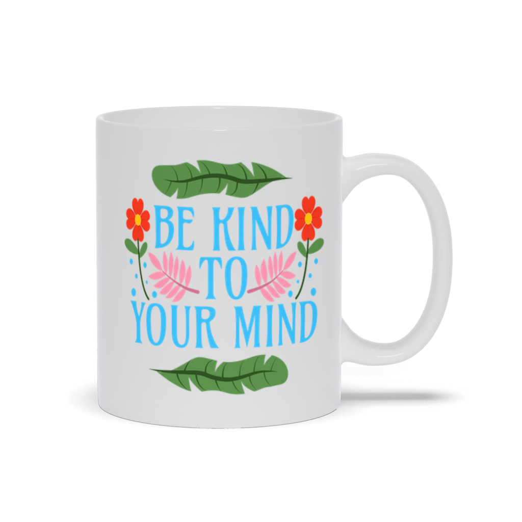 White Mugs | "Be Kind To Your Mind"