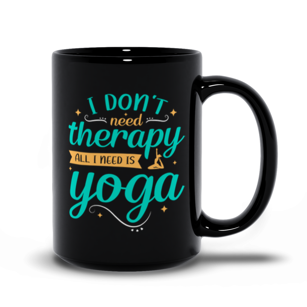 Black Mugs | "I Don't Need Therapy, All I Need Is Yoga"