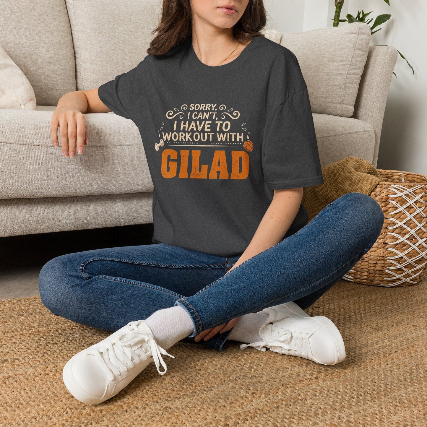 T-Shirt — “Sorry I Can't I Have To Work Out With Gilad”