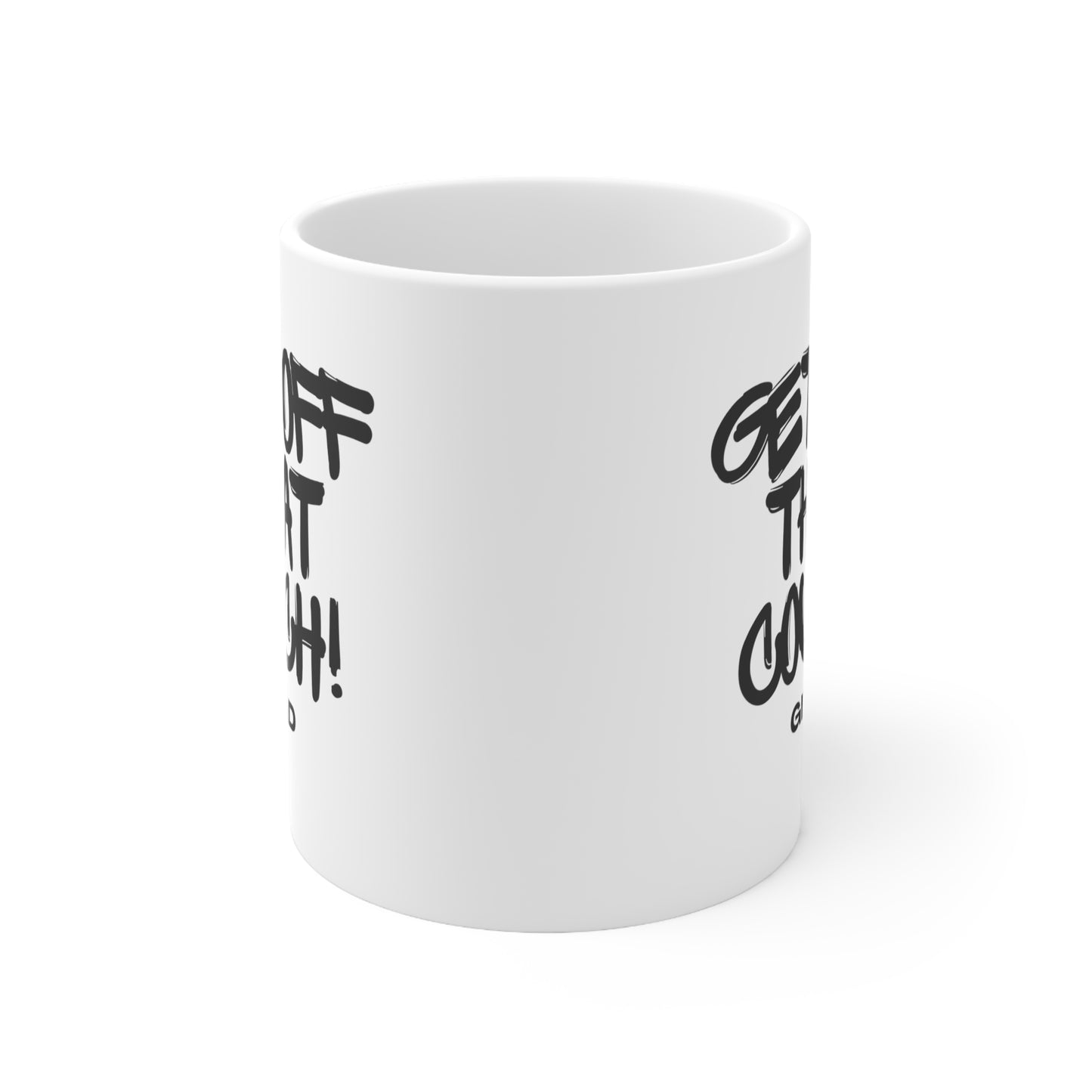 Get Off That Couch | Ceramic Mug 11oz