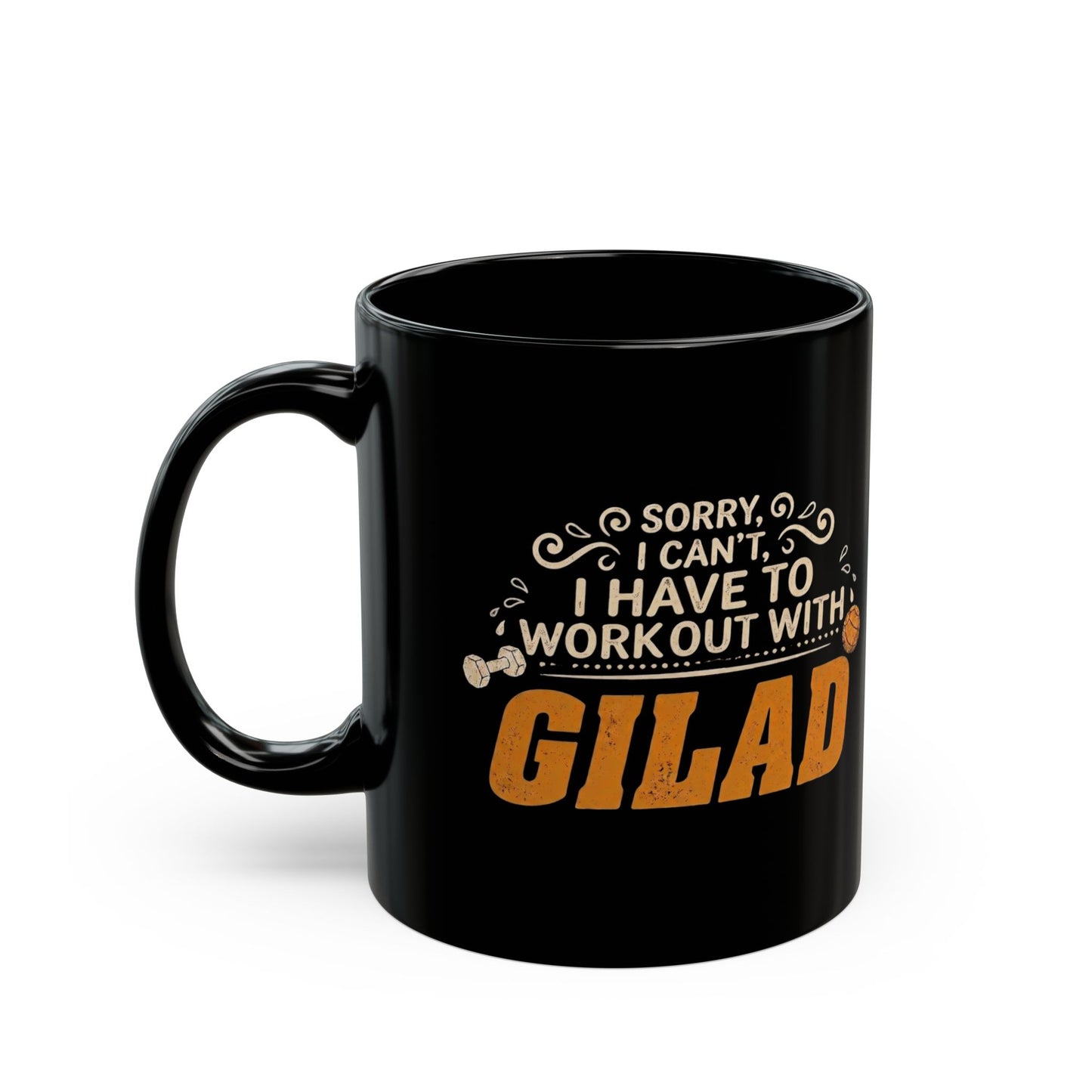 Sorry, I Can't, I have to Workout with Gilad | Black Mug (11oz, 15oz)
