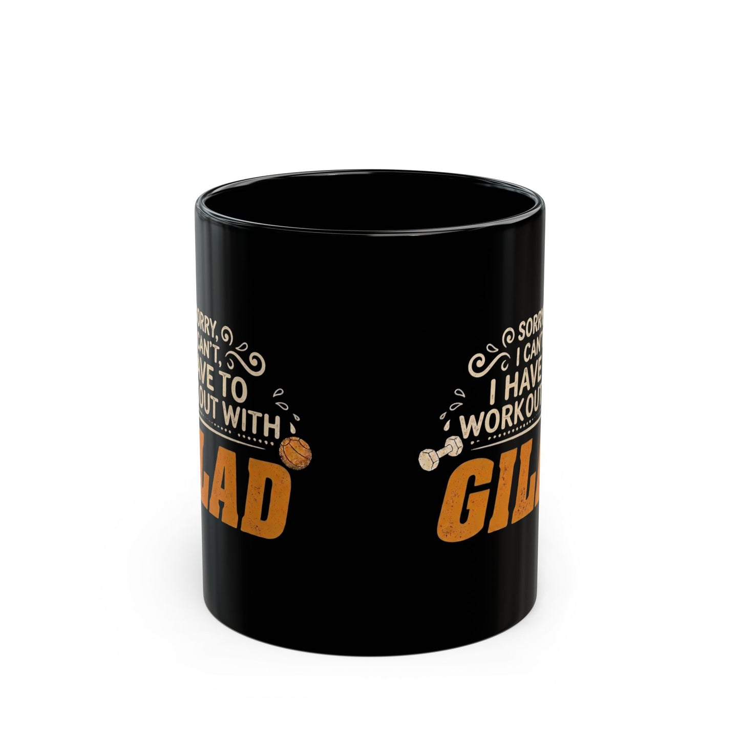 Sorry, I Can't, I have to Workout with Gilad | Black Mug (11oz, 15oz)
