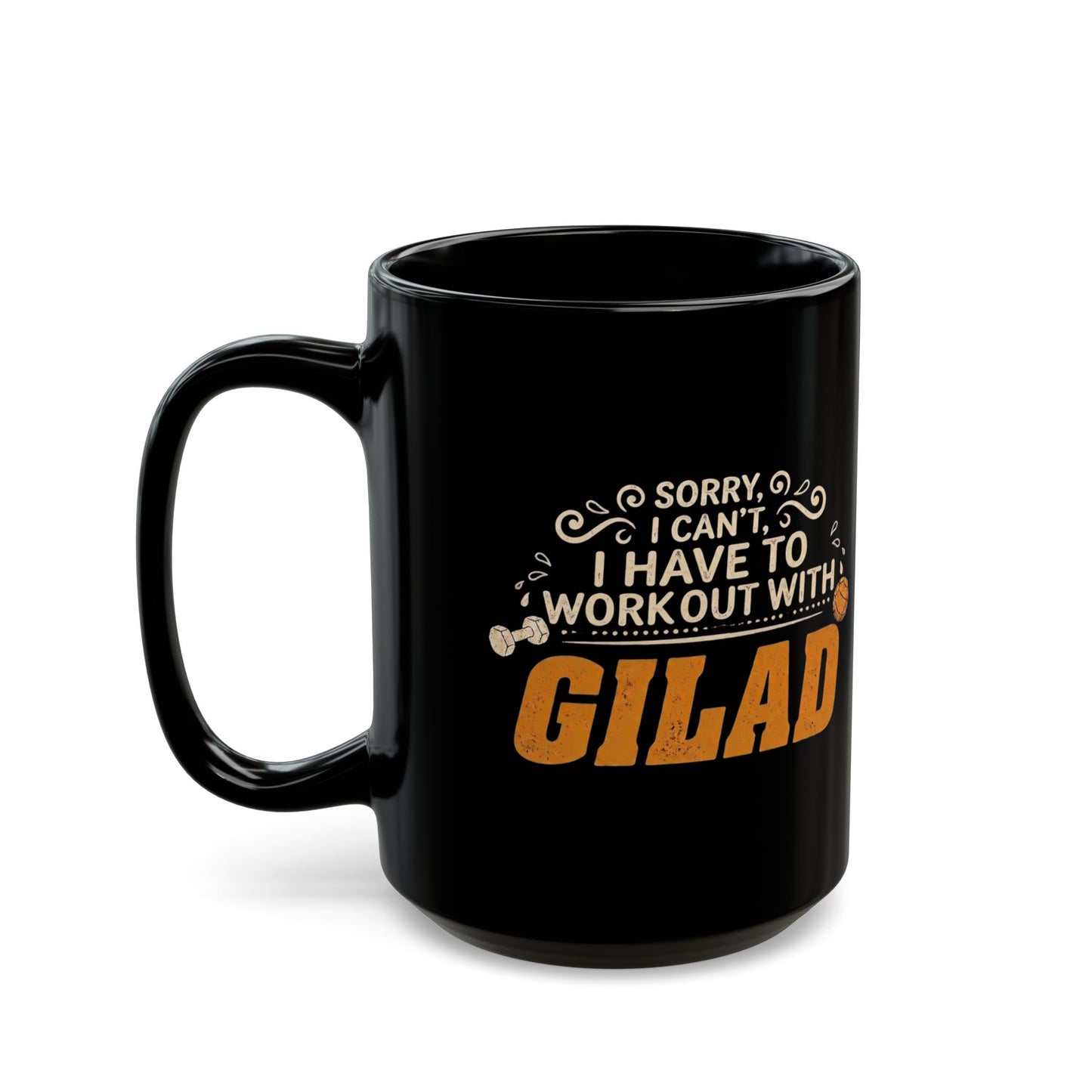 Sorry, I Can't, I have to Workout with Gilad | Black Mug (11oz, 15oz)