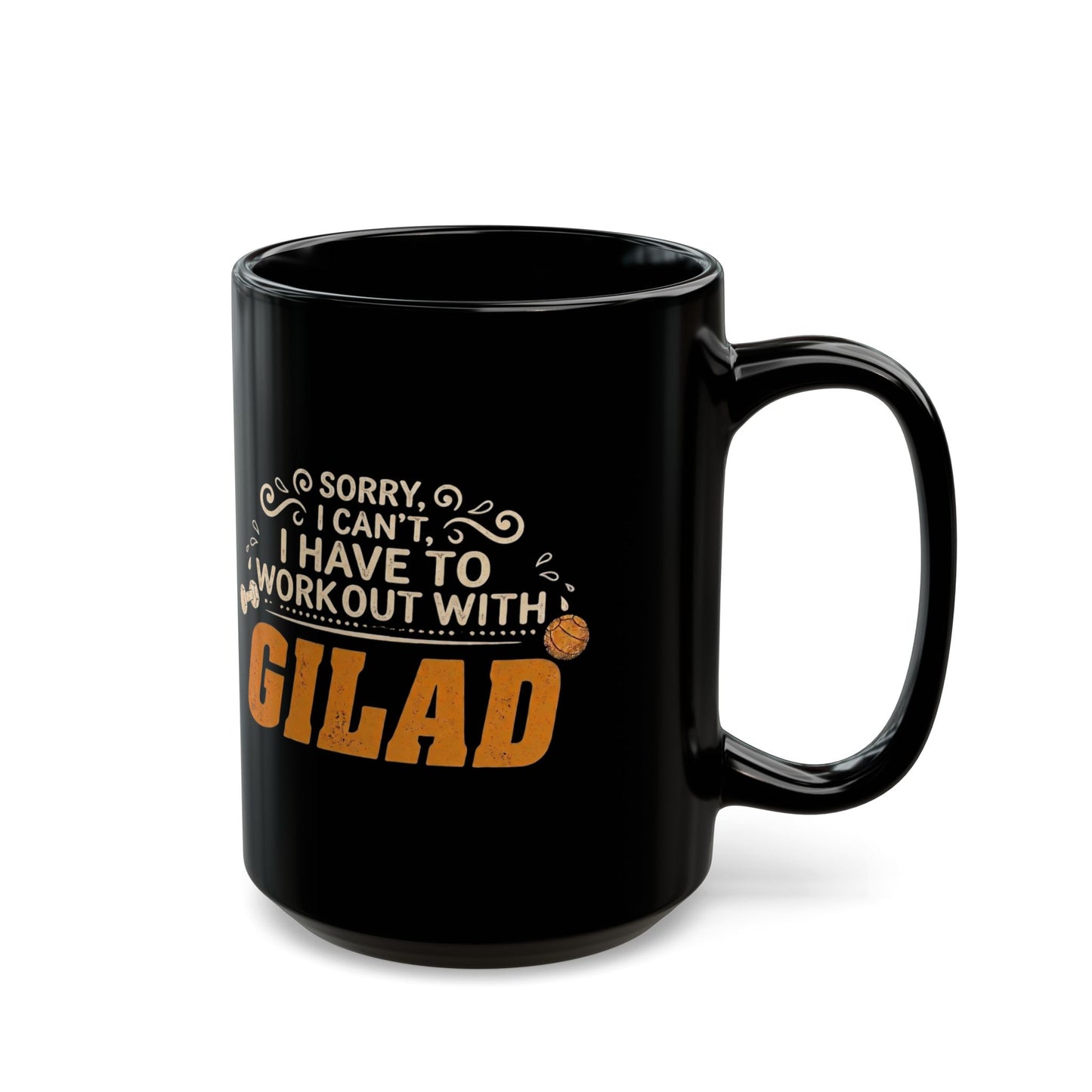 Sorry, I Can't, I have to Workout with Gilad | Black Mug (11oz, 15oz)