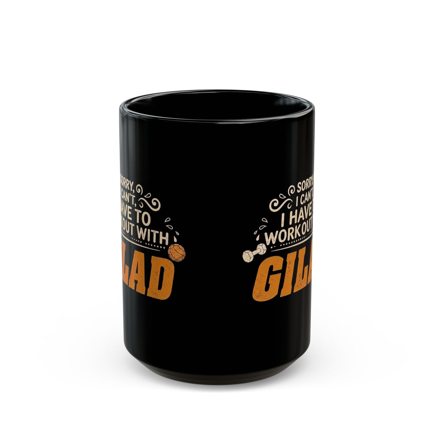 Sorry, I Can't, I have to Workout with Gilad | Black Mug (11oz, 15oz)