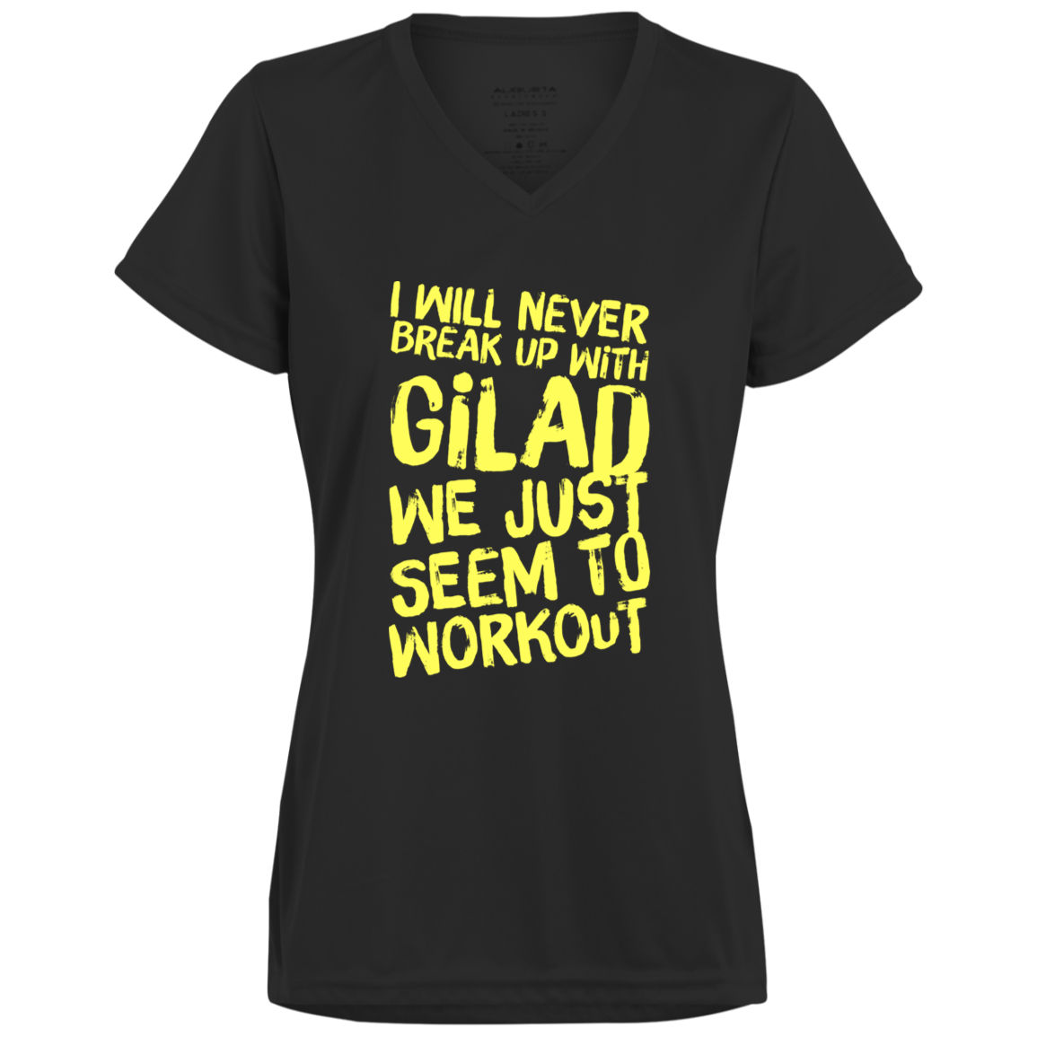I will Never Break Up With Gilad Ladies’ Moisture-Wicking V-Neck Tee