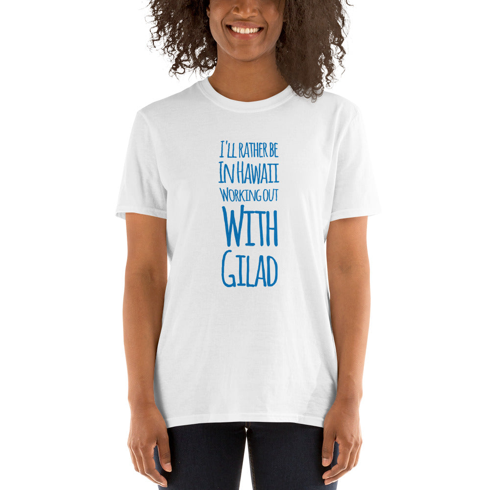 I'll Rather be in Hawaii Working Out with Gilad -  Short-Sleeve Unisex T-Shirt
