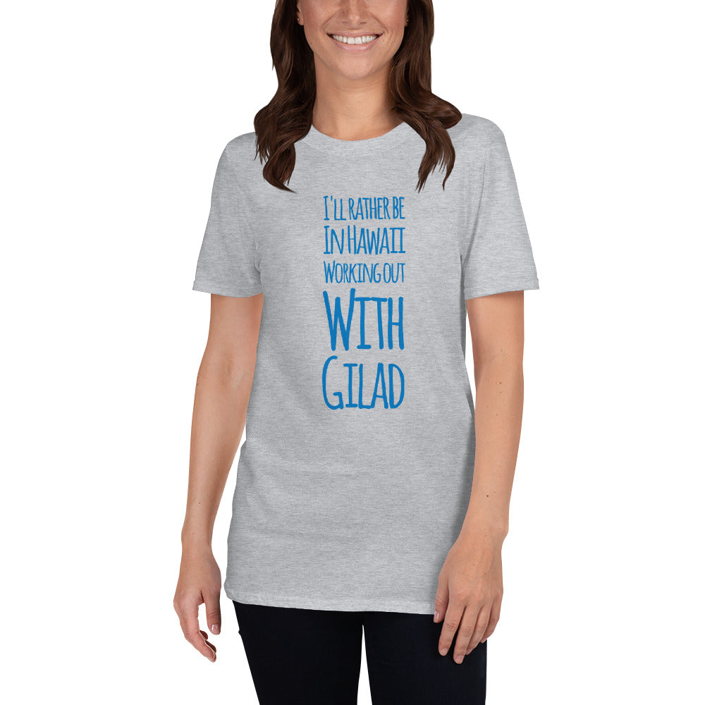 I'll Rather be in Hawaii Working Out with Gilad -  Short-Sleeve Unisex T-Shirt