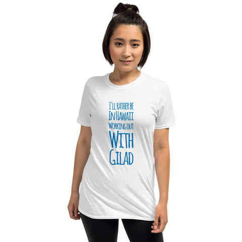 Image of I'll Rather be in Hawaii Working Out with Gilad -  Short-Sleeve Unisex T-Shirt