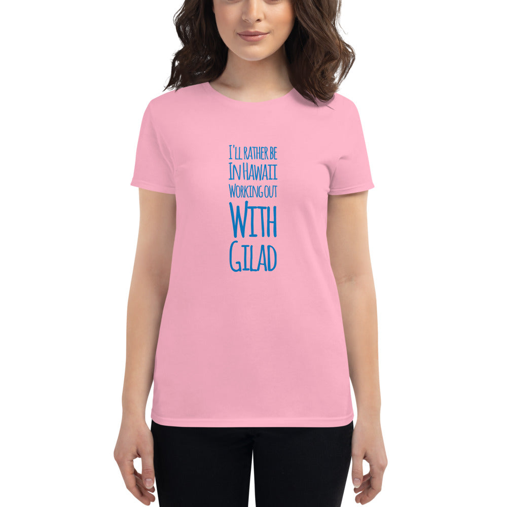 I'll rather be in Hawaii Working Out with Gilad - Women's short sleeve t-shirt
