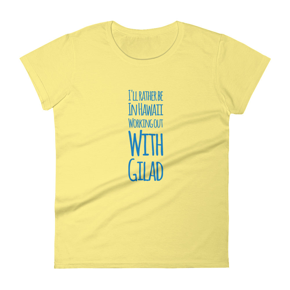 I'll rather be in Hawaii Working Out with Gilad - Women's short sleeve t-shirt