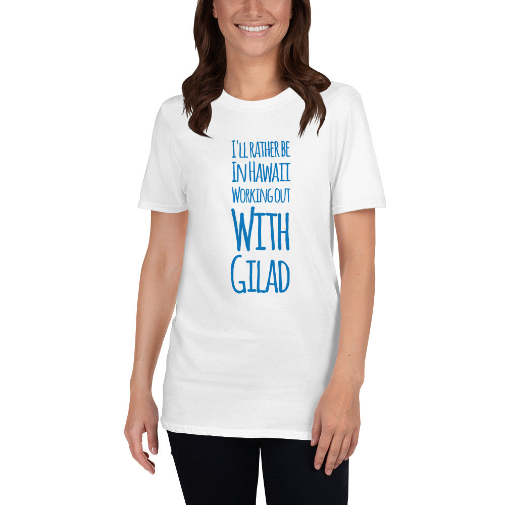 I'll Rather be in Hawaii Working Out with Gilad -  Short-Sleeve Unisex T-Shirt