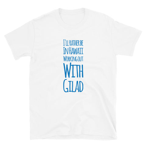 Image of I'll Rather be in Hawaii Working Out with Gilad -  Short-Sleeve Unisex T-Shirt