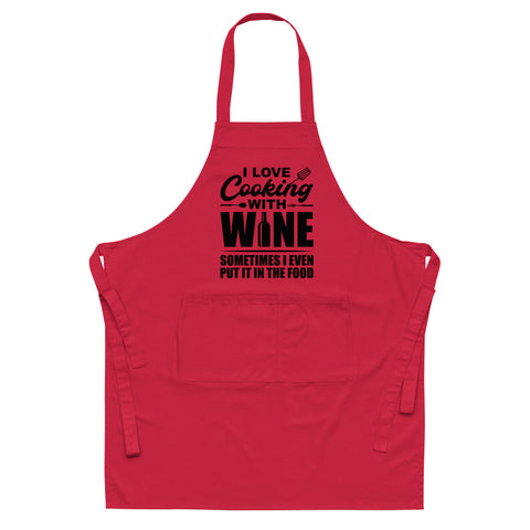 Image of I Love Cooking With Wine Sometimes I Even Put It In The Food | 100% Organic Cotton Apron