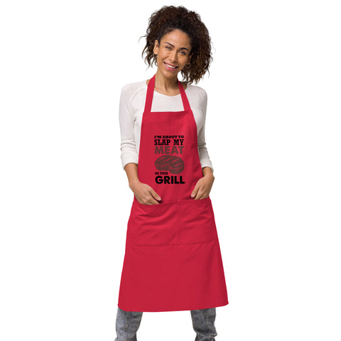 I'm About To Slap My Meat On The Grill | 100% Organic Cotton Apron