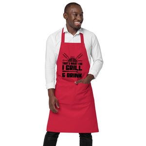 That's What I Do, I Grill & Drink | 100% Organic Cotton Apron