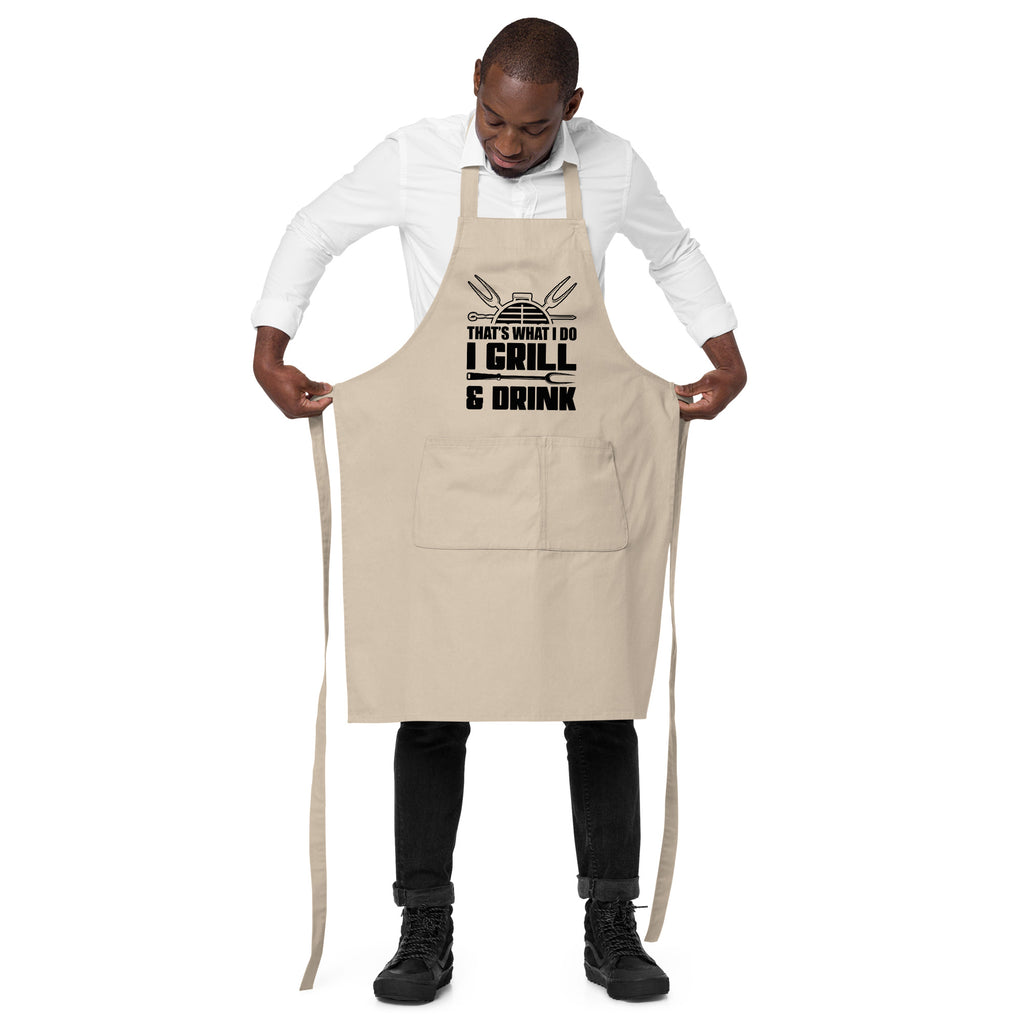 That's What I Do, I Grill & Drink | 100% Organic Cotton Apron