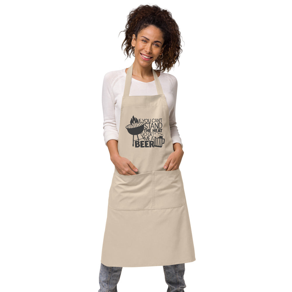 If You Can't Stand The Heat Go Get Me A Beer | 100% Organic Cotton Apron