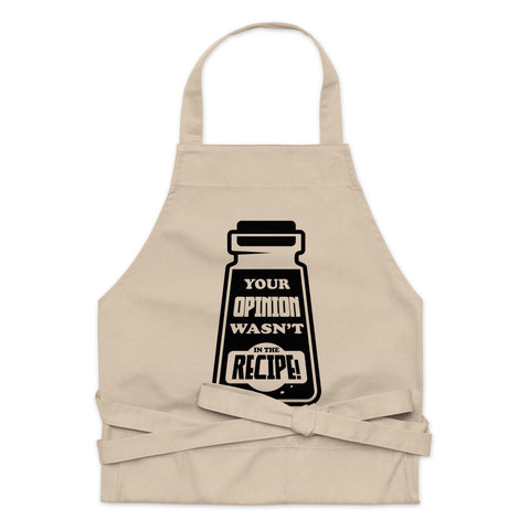 Your Opinion Wasn't In The Recipe | 100% Organic Cotton Apron