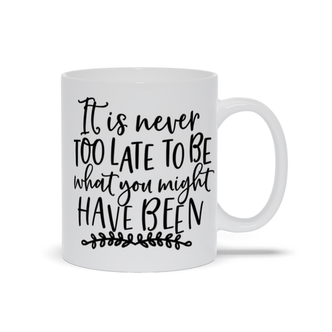 Image of Mugs | "It Is Never Too Late To Be What You Might Have Been"