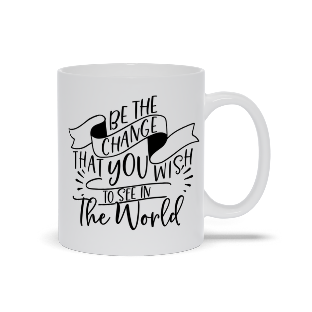 Mugs | "Be The Change That You Wish To See In The World"