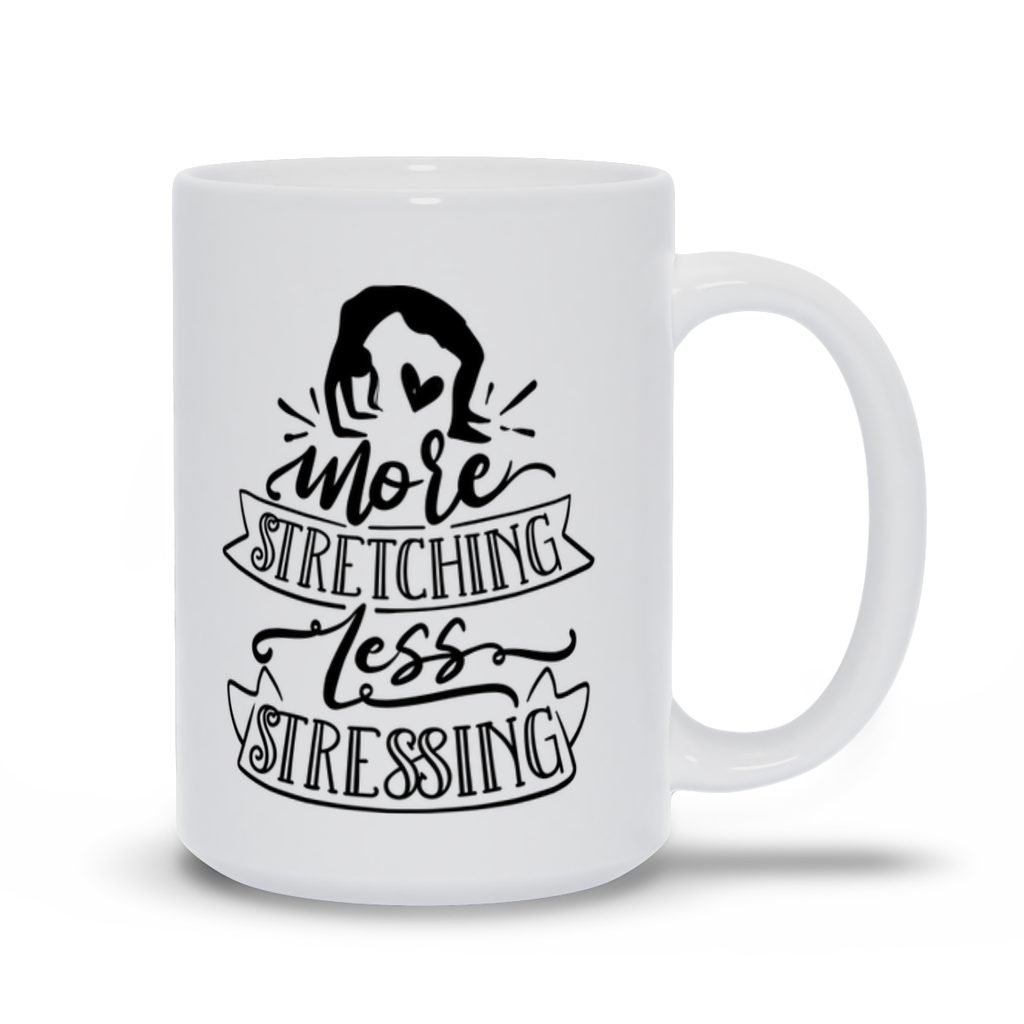 Mugs | "More Stretching Less Stressing"