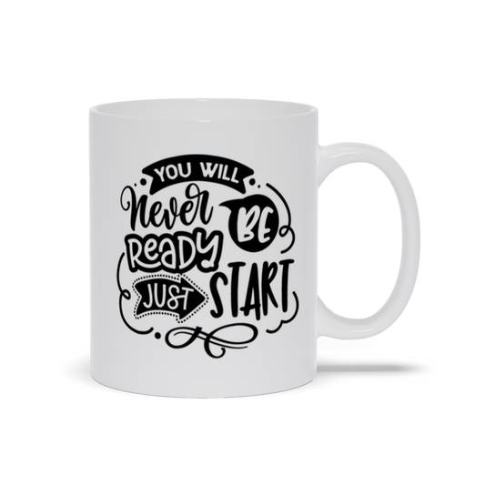 Mugs | "You Will Never Be Ready, Just Start"