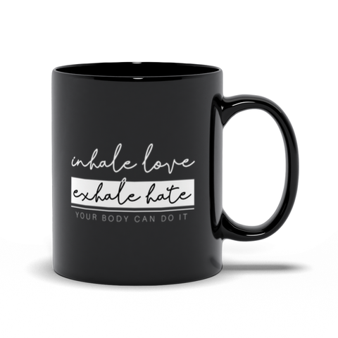 Image of Black Mugs | "Inhale Love, Exhale Hate. Your Body Can Do It."