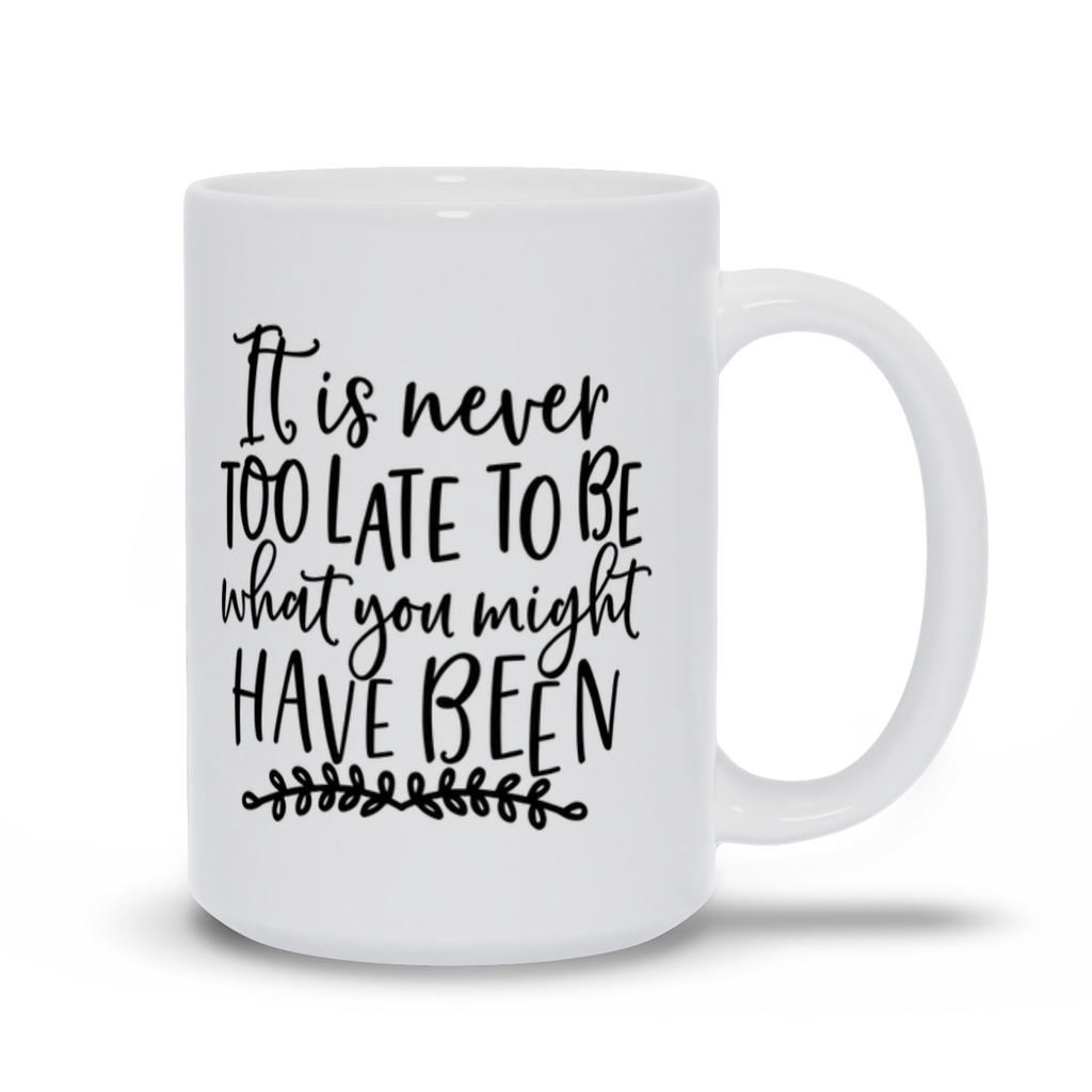 Mugs | "It Is Never Too Late To Be What You Might Have Been"