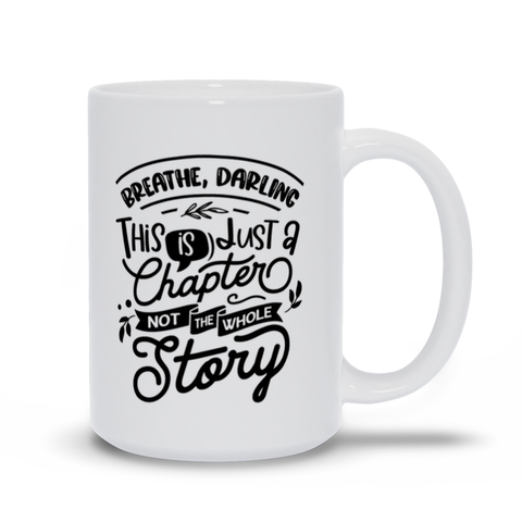 Image of Mugs | "Breathe, Darling This Is Just A Chapter Not The Whole Story"